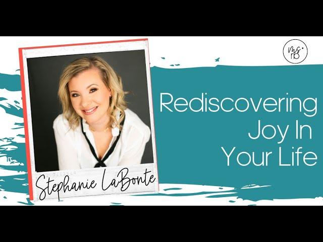 Rediscovering Joy in Your Life with Stephanie LaBonte