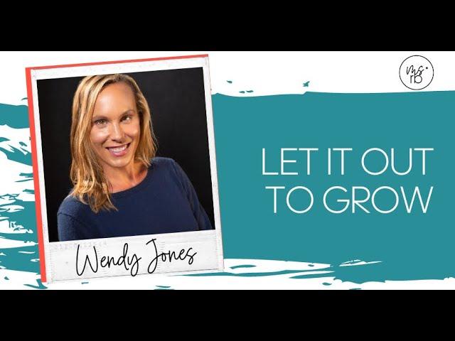 Let It Out To Grow with Wendy Jones!