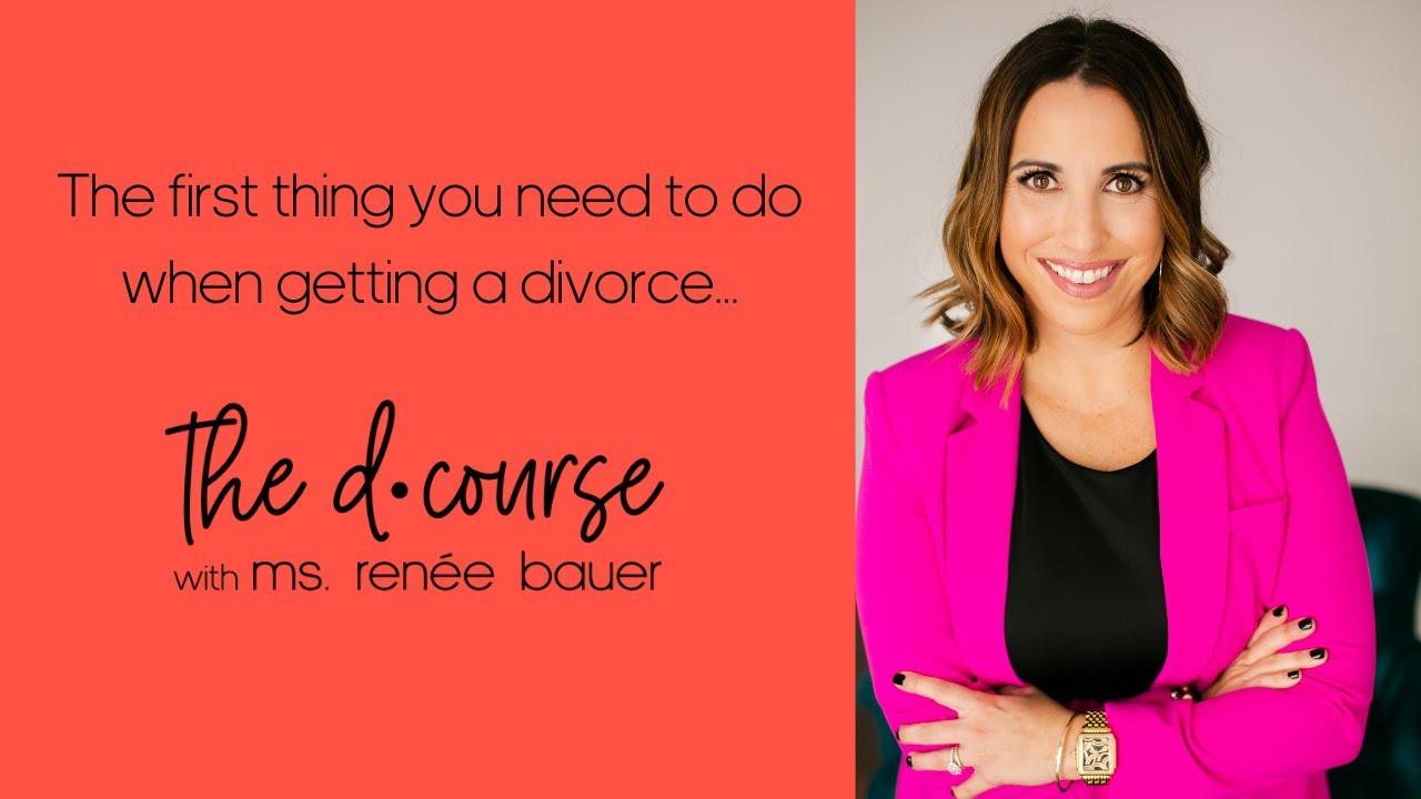 First thing Need To Do When Getting A Divorce | First Thing First | Renee Bauer