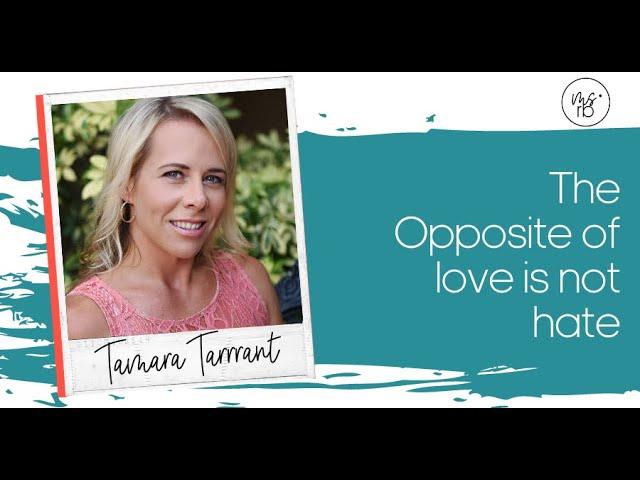 The Opposite of Love is Not Hate with Tamara Tarrant