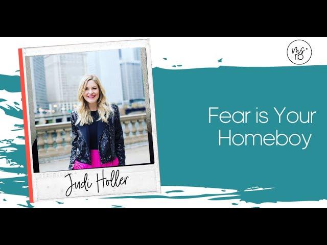 Fear is My Homeboy with Judi Holler