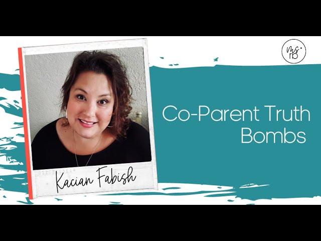 Co-Parent Truth Bombs with Kacian Fabish