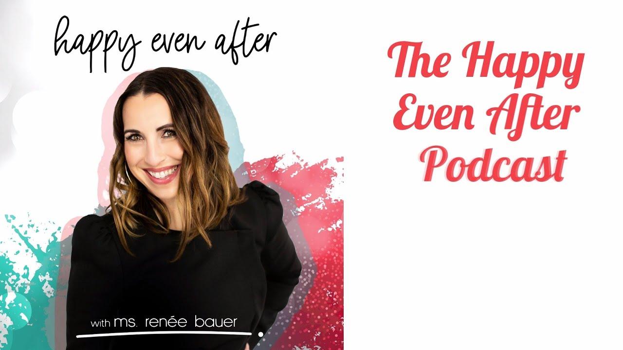 Happy Even After Podcast highlights with Ms. Renee Bauer