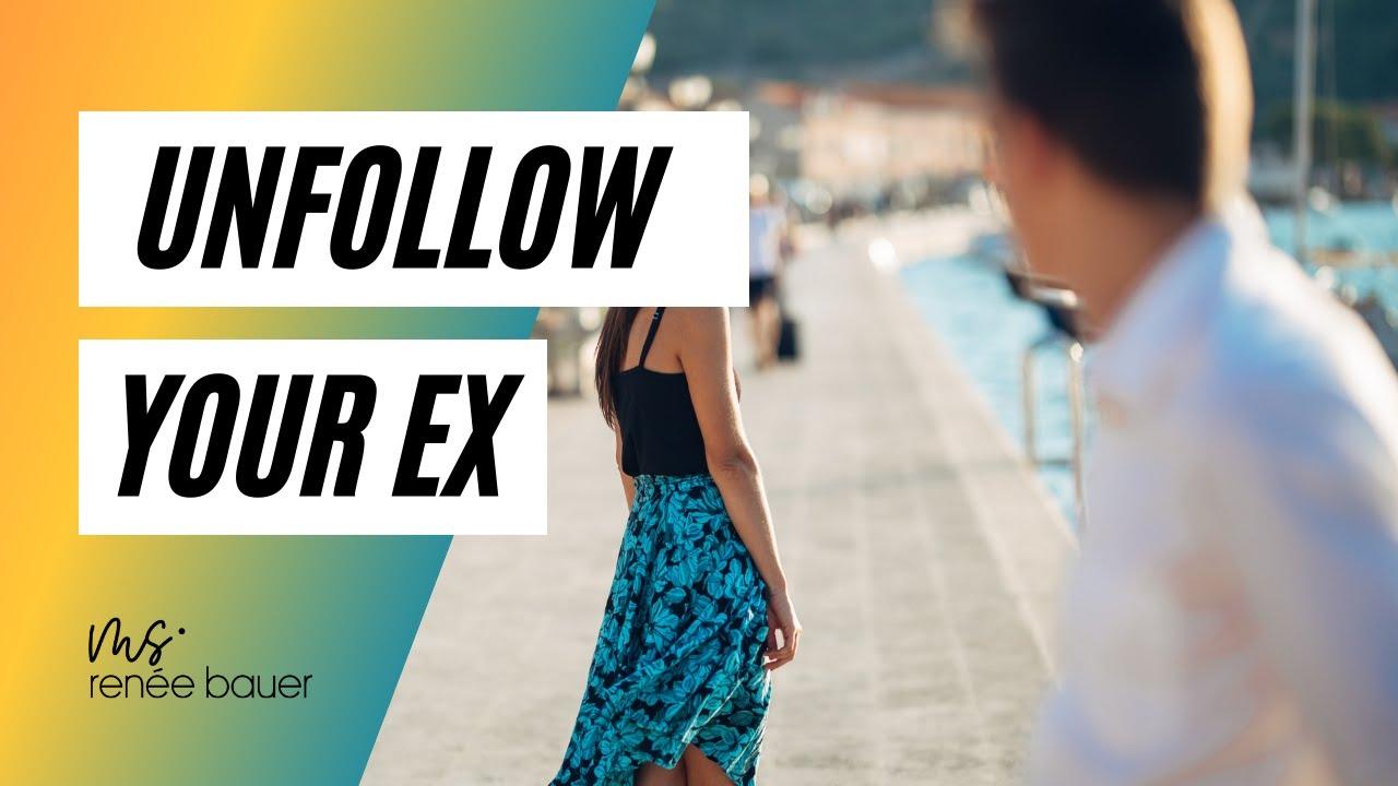 Unfollow Your Ex with Ms. Renee Bauer