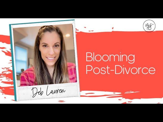 It’s possible to bloom and thrive post-divorce! Here’s how…